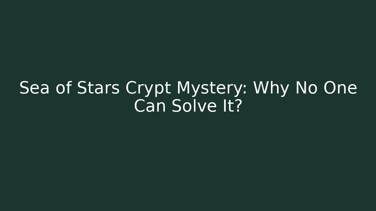 Sea of Stars Crypt Mystery: Why No One Can Solve It?