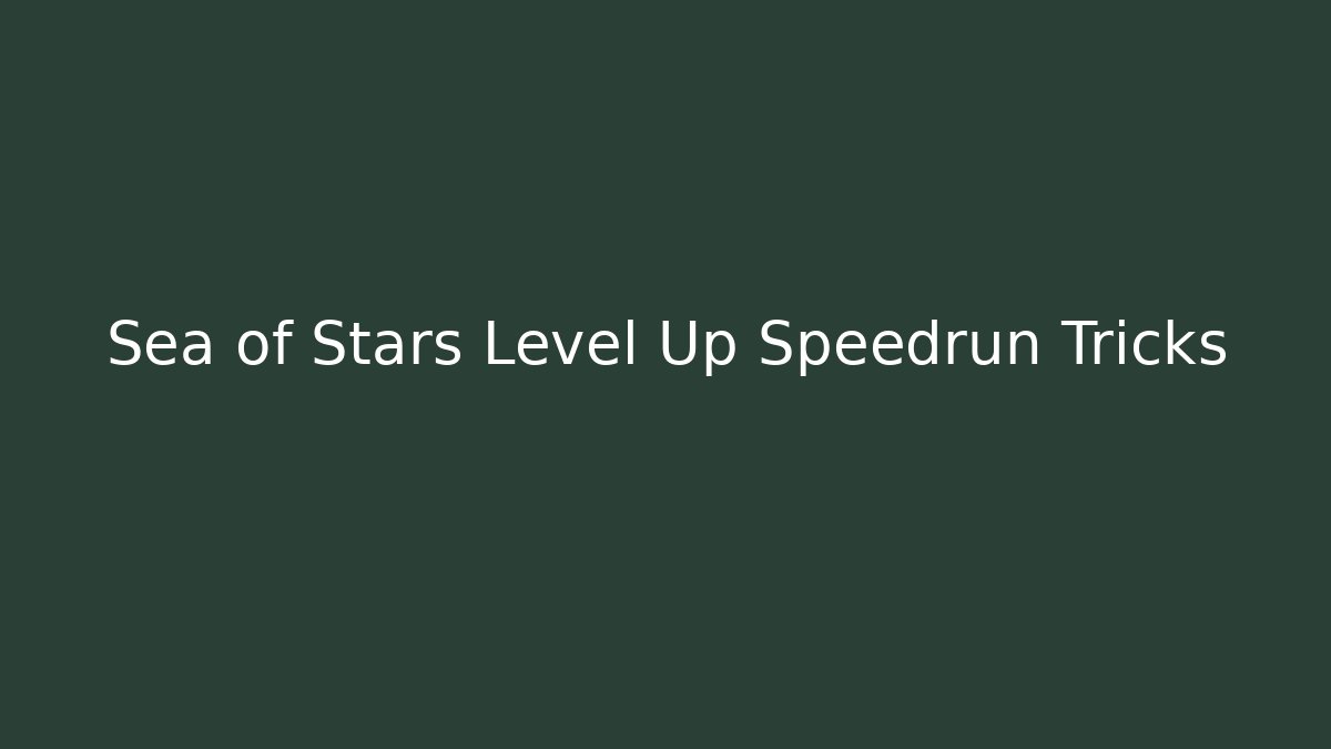 Sea of Stars Level Up Speedrun Tricks