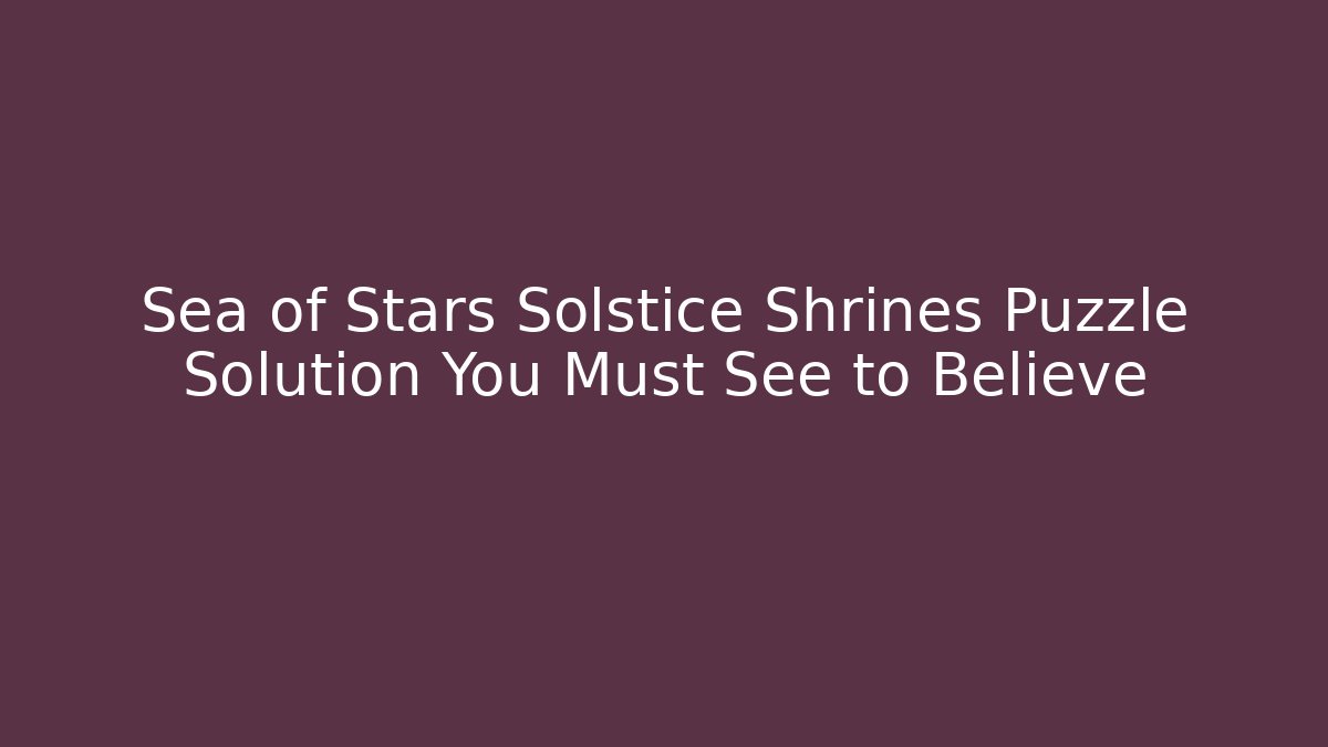 Sea of Stars Solstice Shrines Puzzle Solution You Must See to Believe