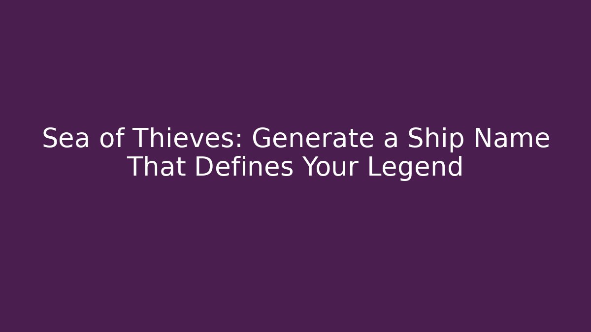Sea of Thieves: Generate a Ship Name That Defines Your Legend