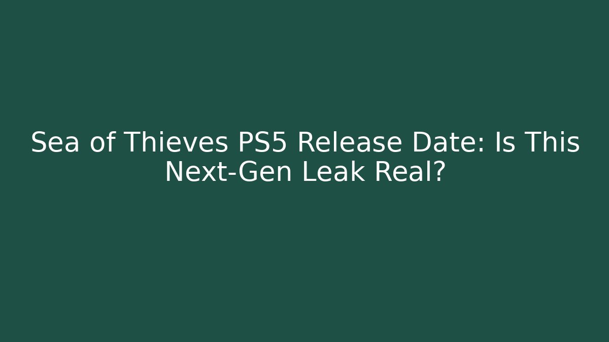 Sea of Thieves PS5 Release Date: Is This Next-Gen Leak Real?