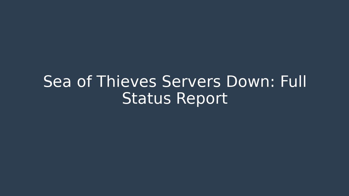 Sea of Thieves Servers Down: Full Status Report - Critter Realm