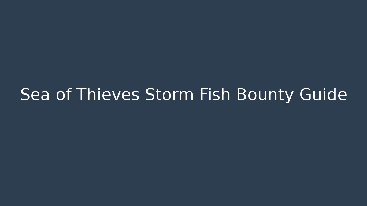Sea of Thieves Storm Fish Bounty Guide