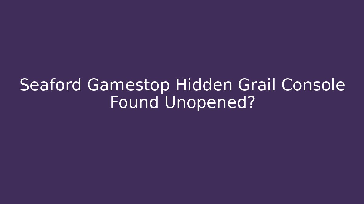 Seaford Gamestop Hidden Grail Console Found Unopened? - Critter Realm