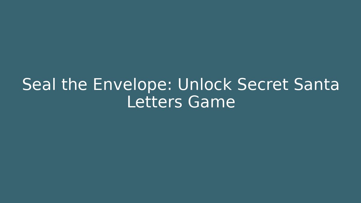 Seal the Envelope: Unlock Secret Santa Letters Game