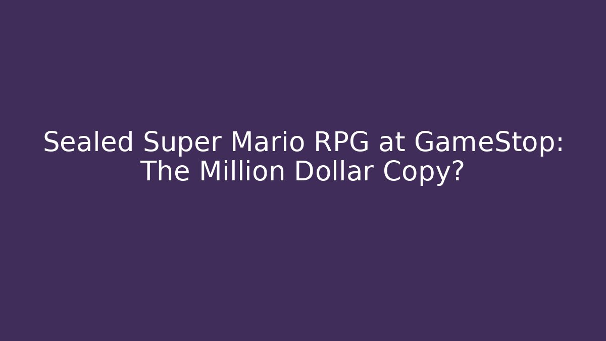 Sealed Super Mario RPG at GameStop: The Million Dollar Copy?