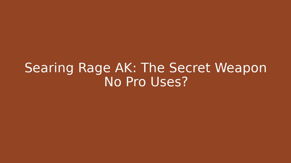 Searing Rage AK: The Secret Weapon No Pro Uses? - Critter Realm
