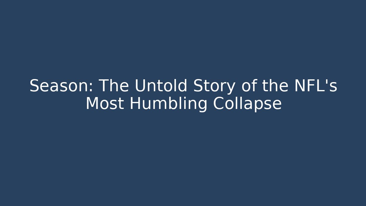 Season: The Untold Story of the NFL's Most Humbling Collapse