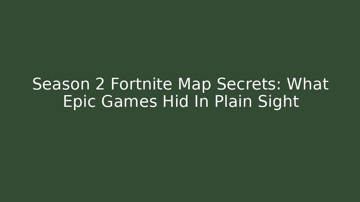 Season 2 Fortnite Map Secrets: What Epic Games Hid In Plain Sight