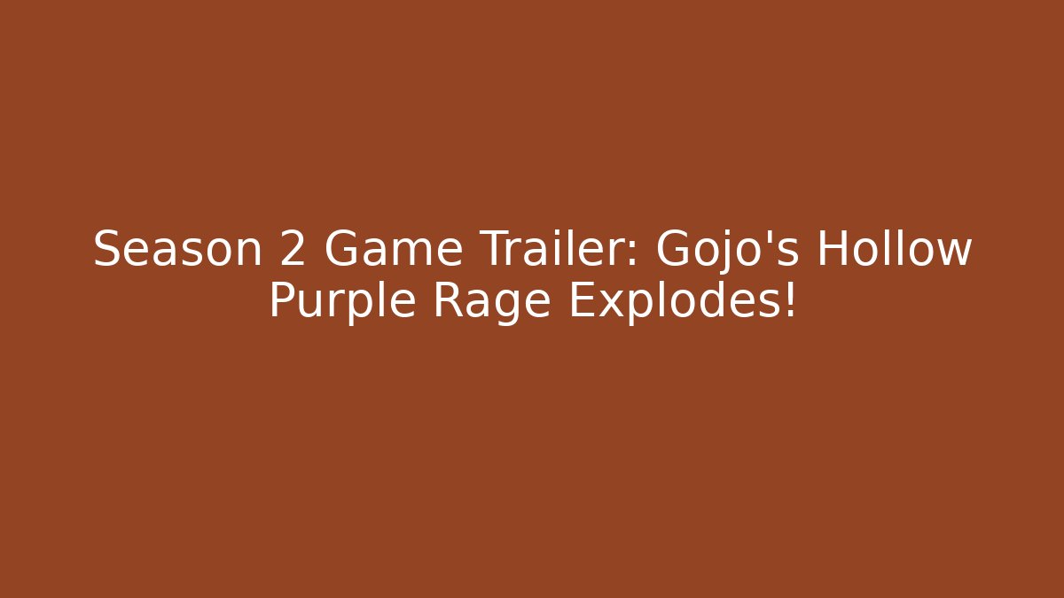 Season 2 Game Trailer: Gojo's Hollow Purple Rage Explodes!