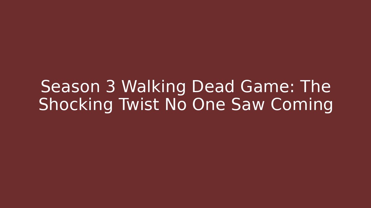 Season 3 Walking Dead Game: The Shocking Twist No One Saw Coming