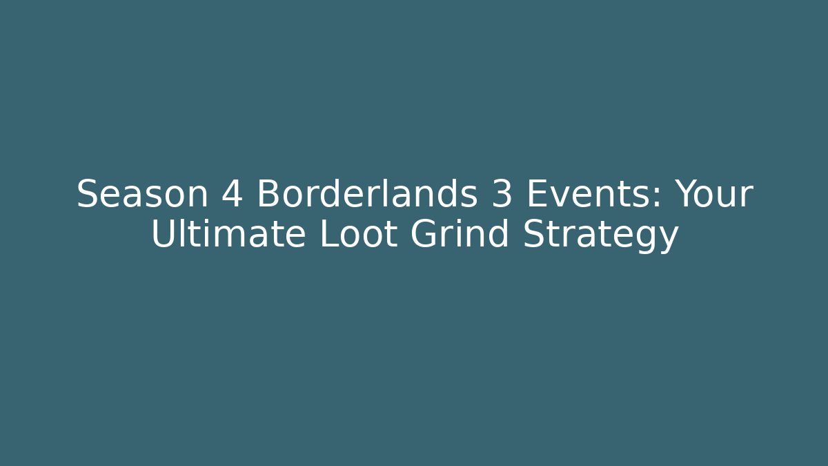 Season 4 Borderlands 3 Events: Your Ultimate Loot Grind Strategy