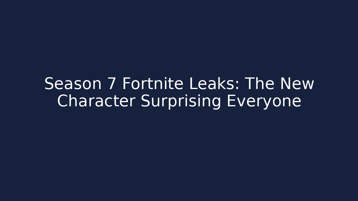 Season 7 Fortnite Leaks: The New Character Surprising Everyone
