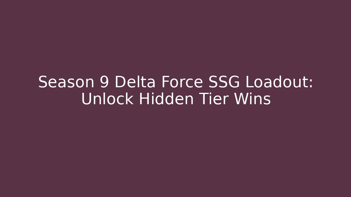 Season 9 Delta Force SSG Loadout: Unlock Hidden Tier Wins