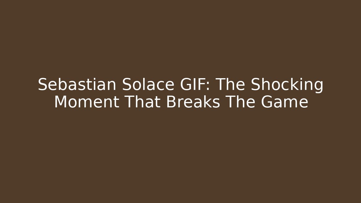Sebastian Solace GIF: The Shocking Moment That Breaks The Game