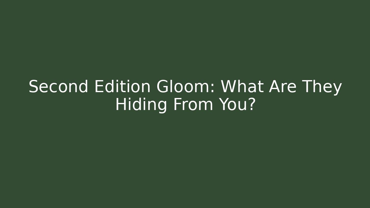 Second Edition Gloom: What Are They Hiding From You? - Critter Realm