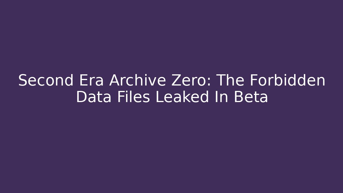 Second Era Archive Zero: The Forbidden Data Files Leaked In Beta - Critter Realm