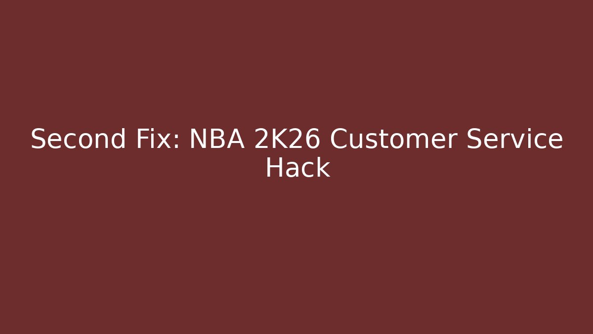Second Fix: NBA 2K26 Customer Service Hack