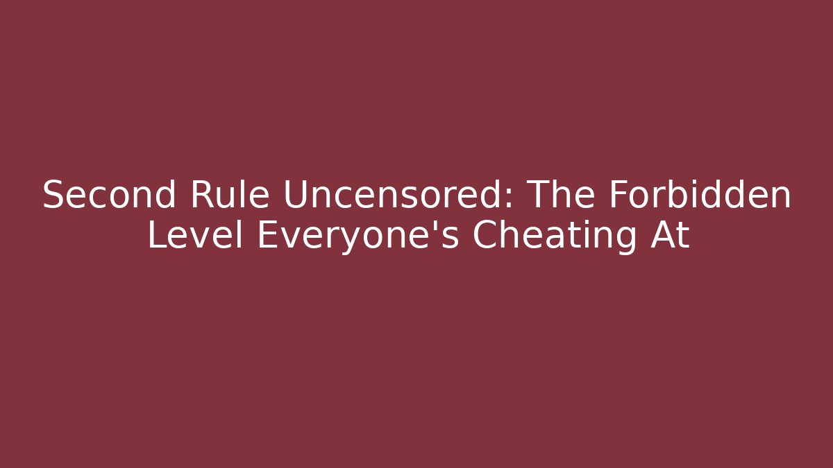 Second Rule Uncensored: The Forbidden Level Everyone's Cheating At