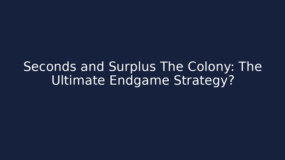 Seconds and Surplus The Colony: The Ultimate Endgame Strategy? - Critter Realm