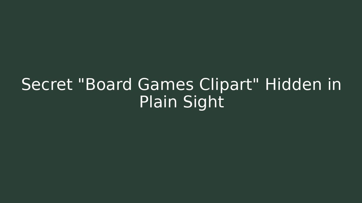 Secret "Board Games Clipart" Hidden in Plain Sight