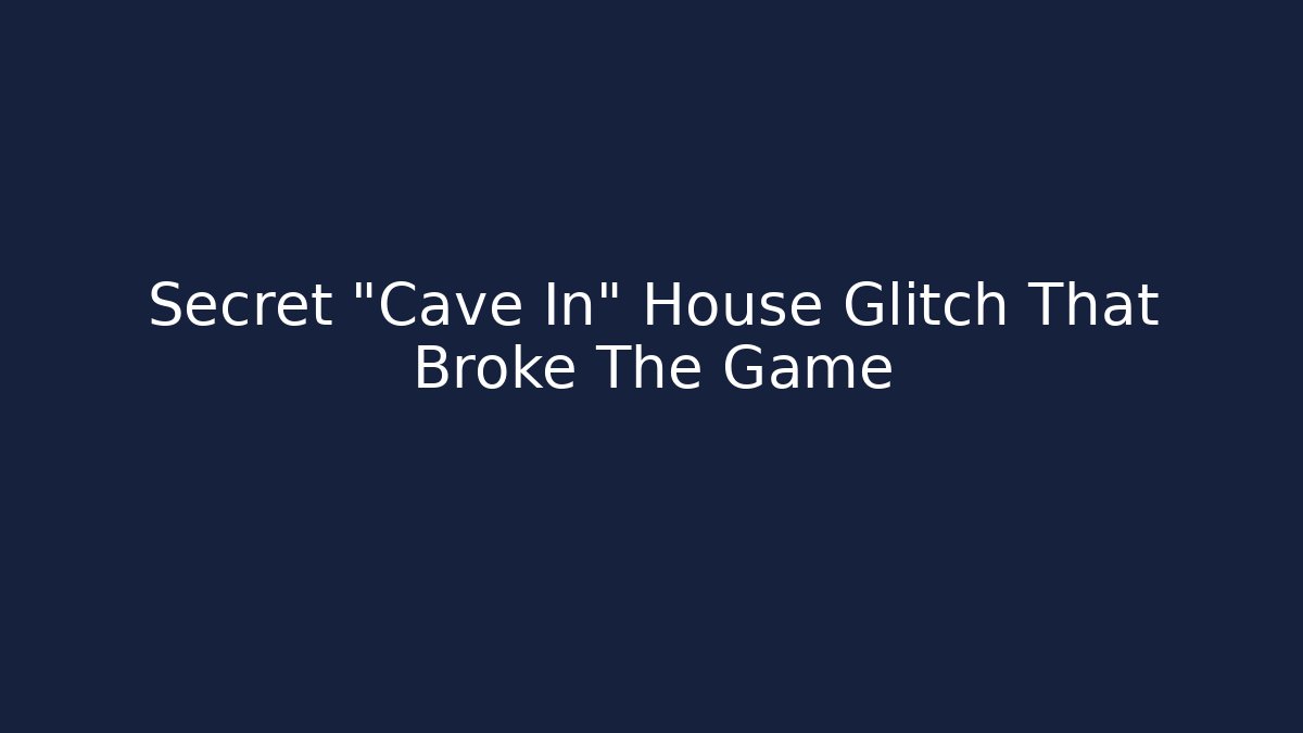 Secret "Cave In" House Glitch That Broke The Game