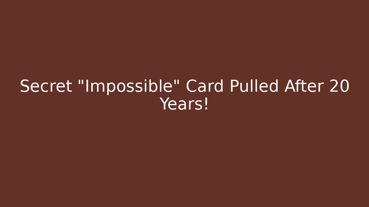 Secret "Impossible" Card Pulled After 20 Years!