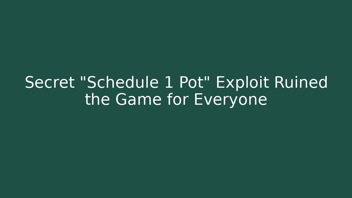 Secret "Schedule 1 Pot" Exploit Ruined the Game for Everyone - Critter Realm