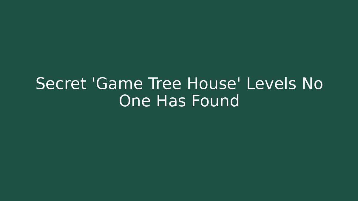 Secret 'Game Tree House' Levels No One Has Found