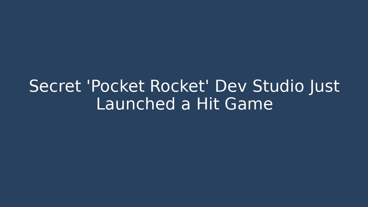 Secret 'Pocket Rocket' Dev Studio Just Launched a Hit Game