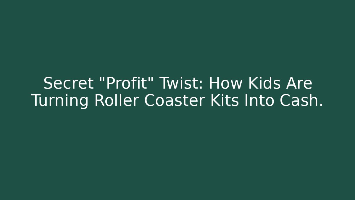 Secret “Profit” Twist: How Kids Are Turning Roller Coaster Kits Into Cash.
