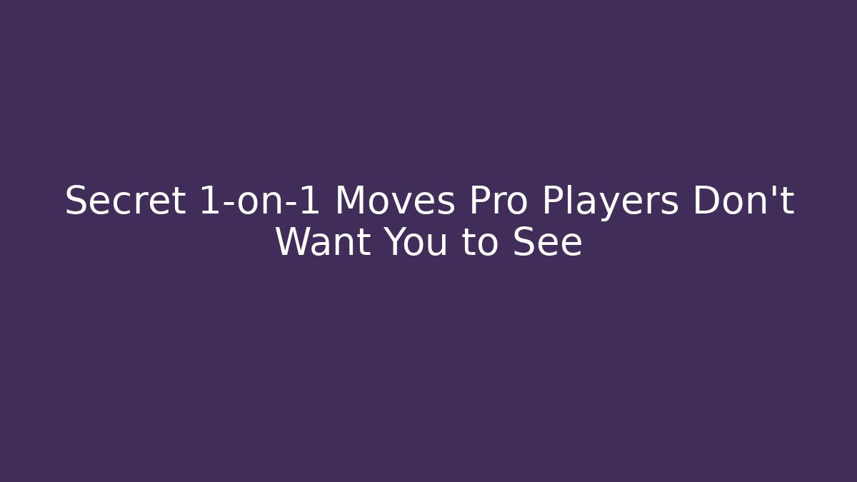 Secret 1-on-1 Moves Pro Players Don't Want You to See
