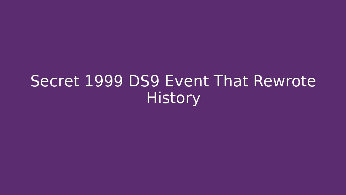 Secret 1999 DS9 Event That Rewrote History