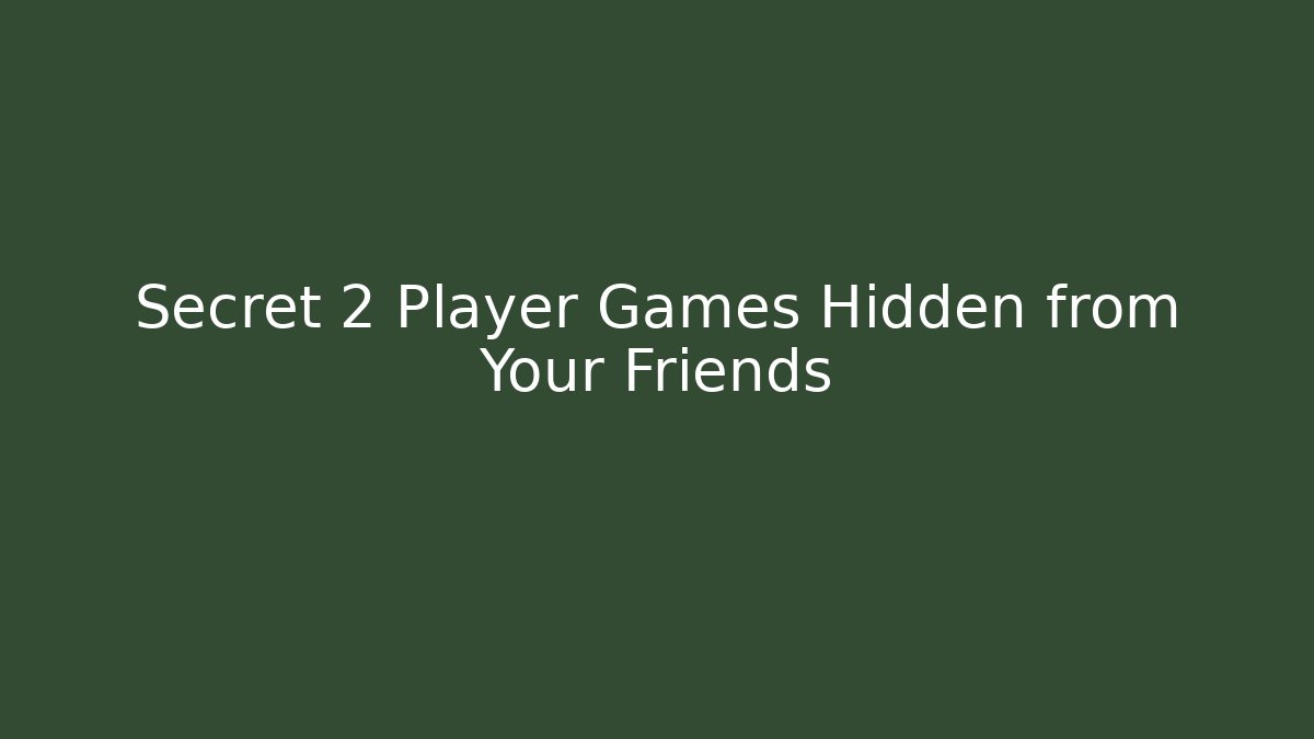 Secret 2 Player Games Hidden from Your Friends