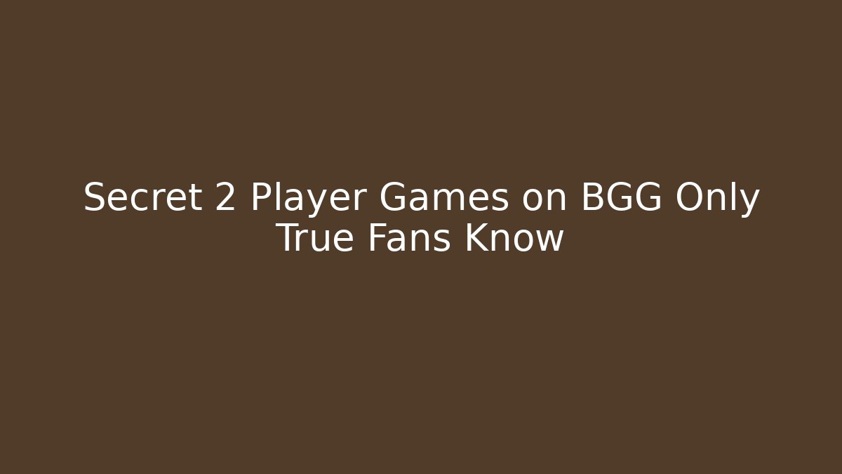 Secret 2 Player Games on BGG Only True Fans Know