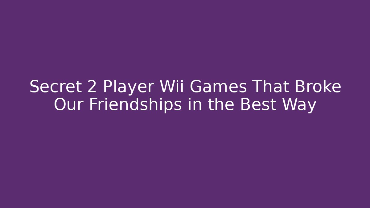 Secret 2 Player Wii Games That Broke Our Friendships in the Best Way