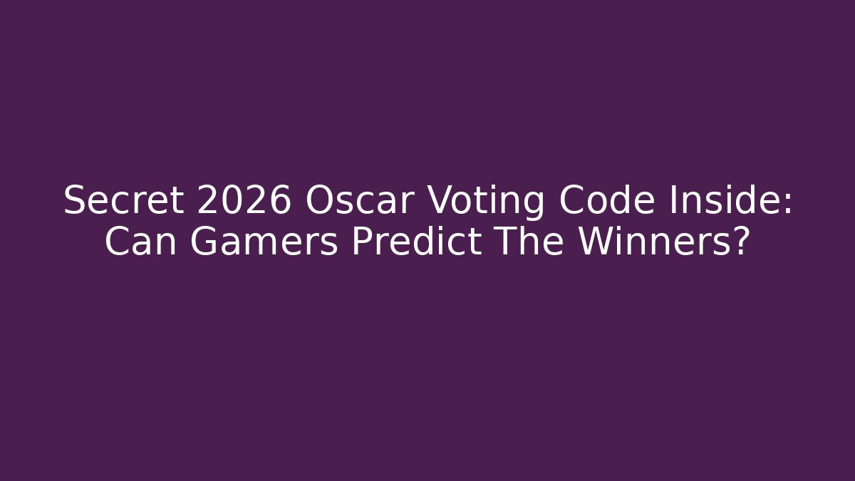 Secret 2026 Oscar Voting Code Inside: Can Gamers Predict The Winners?