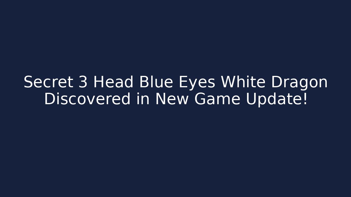 Secret 3 Head Blue Eyes White Dragon Discovered in New Game Update! - Critter Realm