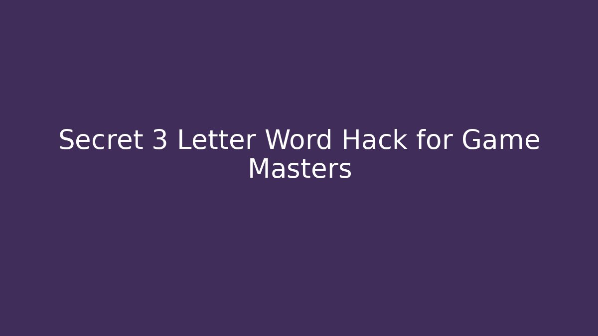 Secret 3 Letter Word Hack for Game Masters