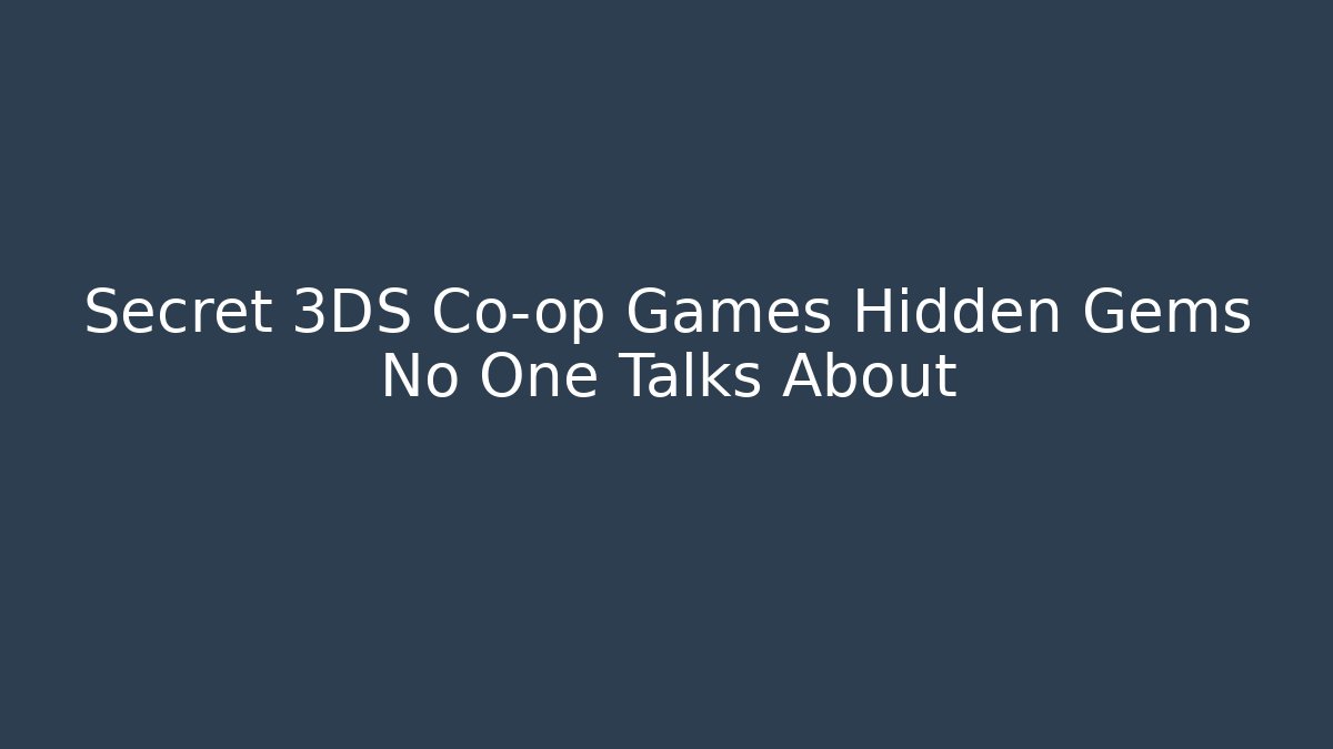 Secret 3DS Co-op Games Hidden Gems No One Talks About