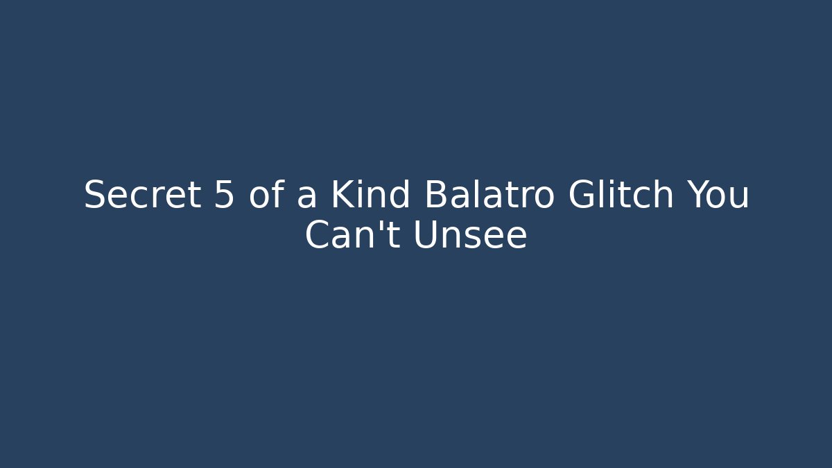 Secret 5 of a Kind Balatro Glitch You Can't Unsee
