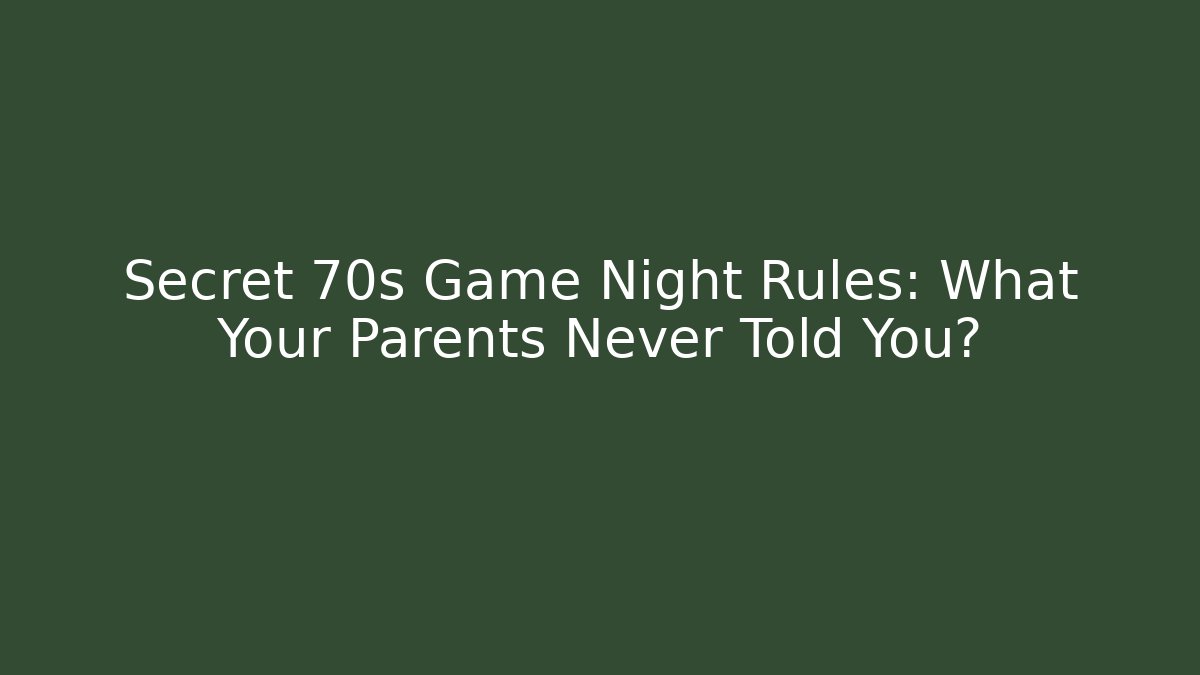 Secret 70s Game Night Rules: What Your Parents Never Told You?