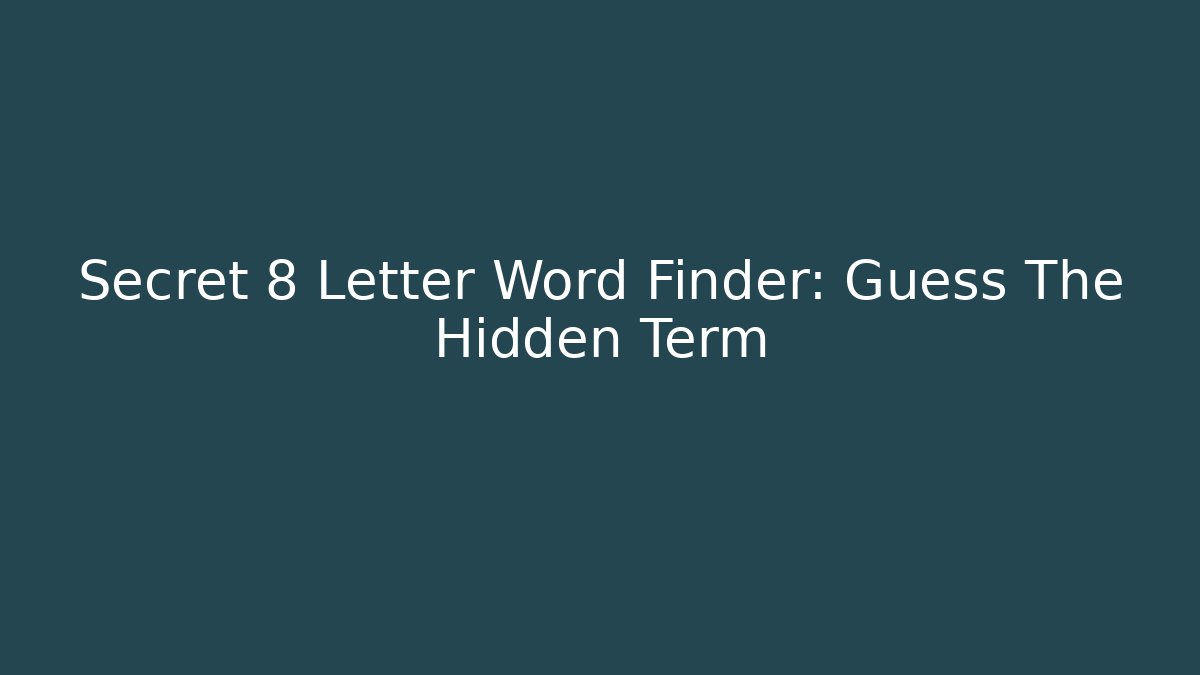 Secret 8 Letter Word Finder: Guess The Hidden Term