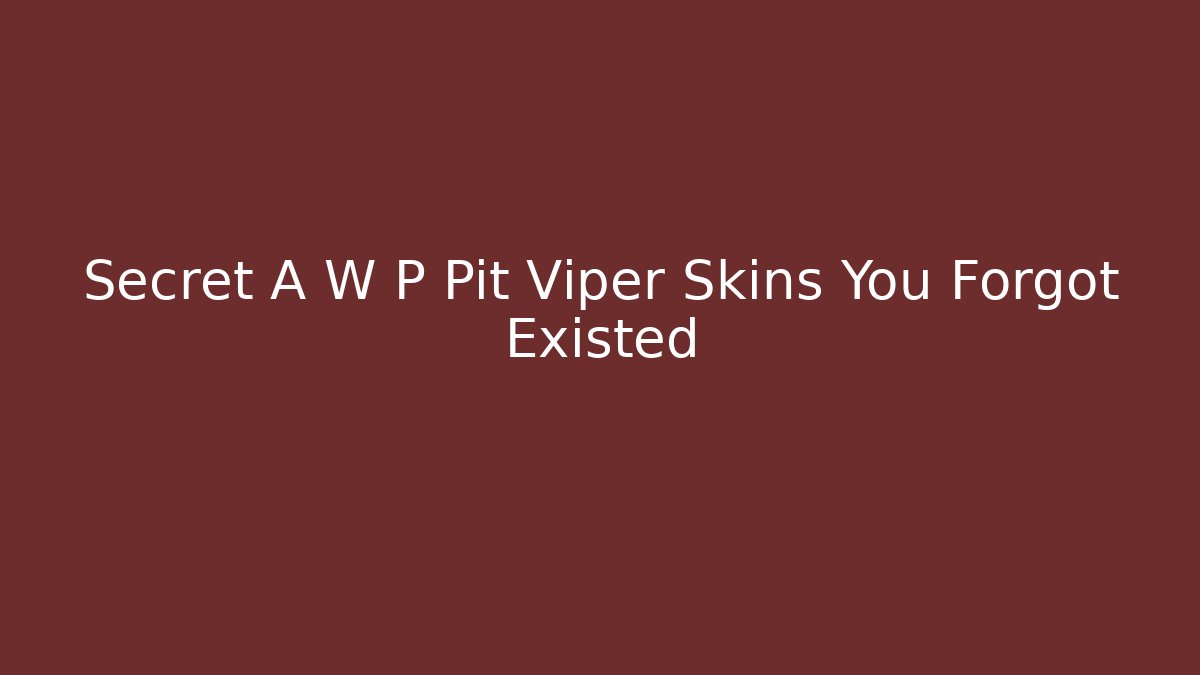 Secret A W P Pit Viper Skins You Forgot Existed