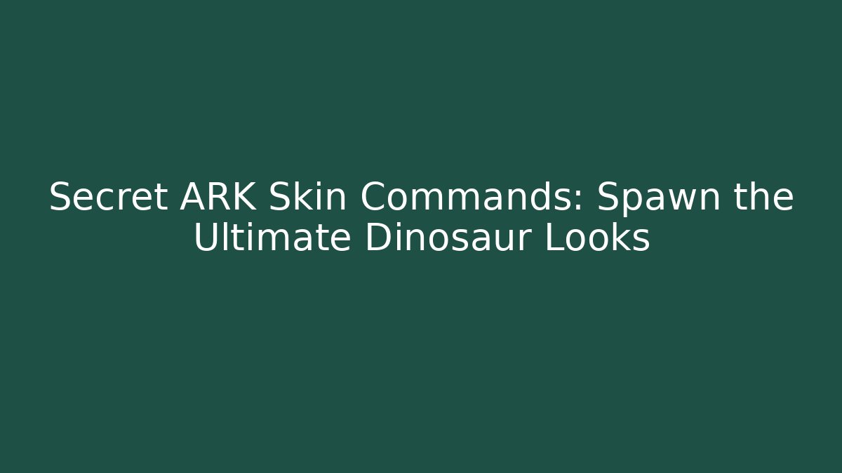 Secret ARK Skin Commands: Spawn the Ultimate Dinosaur Looks
