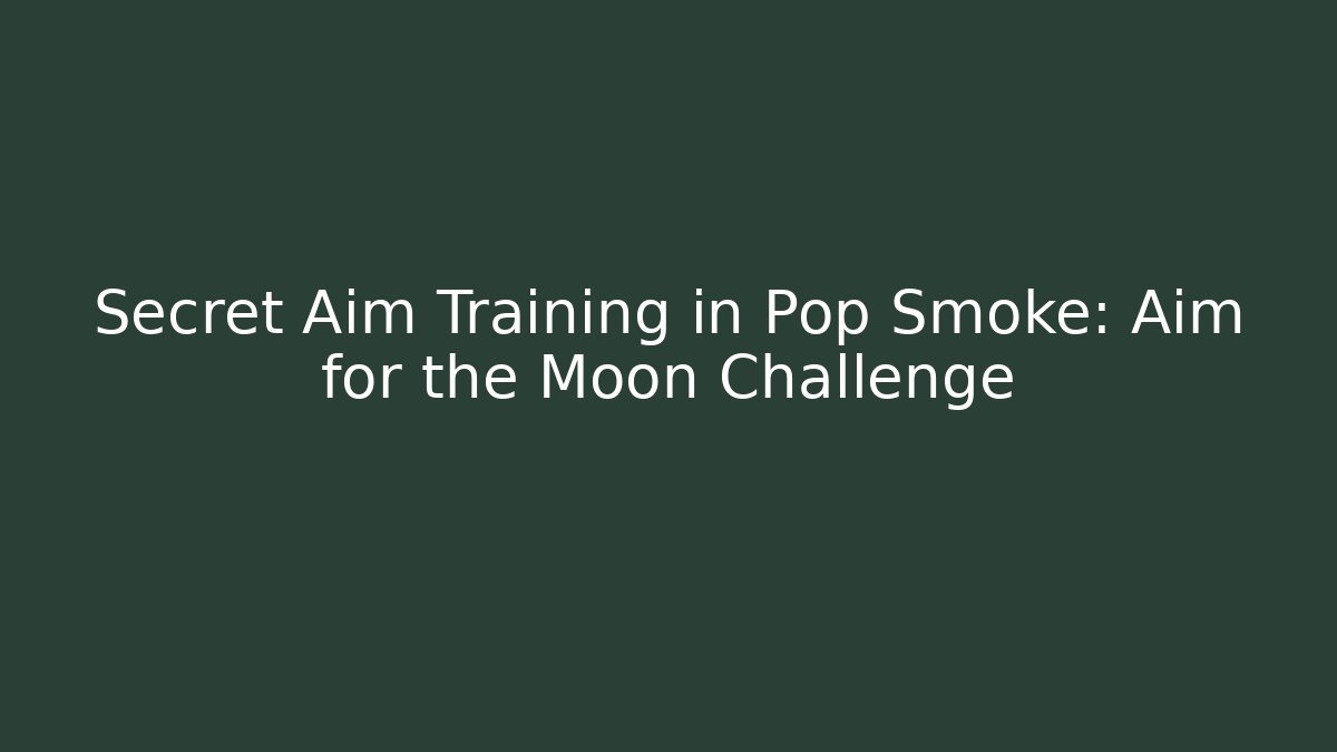 Secret Aim Training in Pop Smoke: Aim for the Moon Challenge