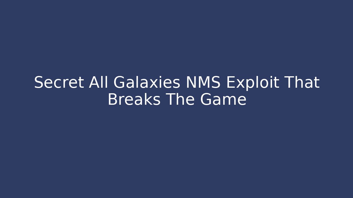 Secret All Galaxies NMS Exploit That Breaks The Game