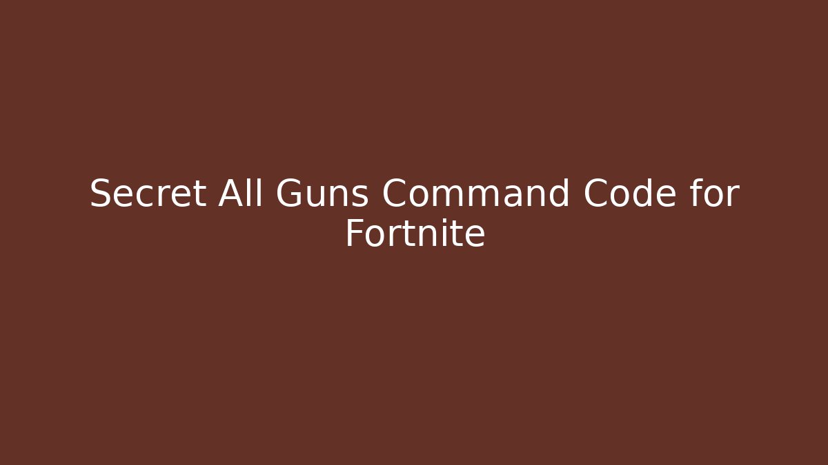 Secret All Guns Command Code for Fortnite - Critter Realm