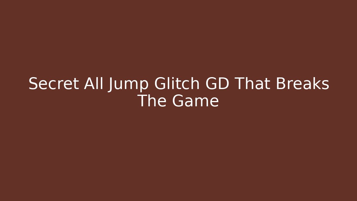 Secret All Jump Glitch GD That Breaks The Game