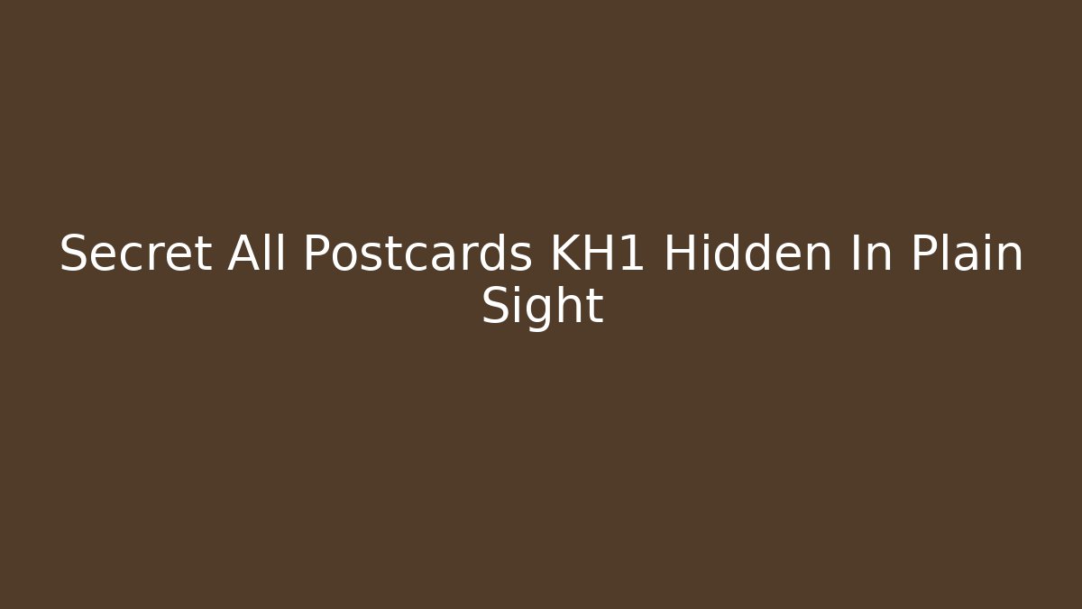 Secret All Postcards KH1 Hidden In Plain Sight